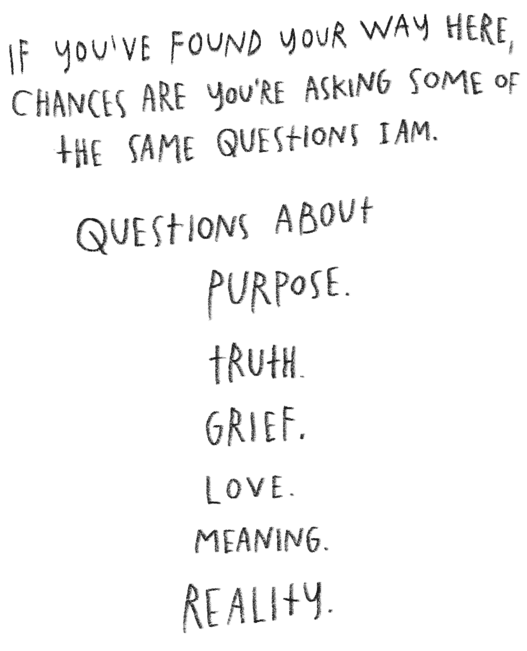 Inspirational quote emphasizing asking questions about purpose, truth, grief, love, meaning, and reality.