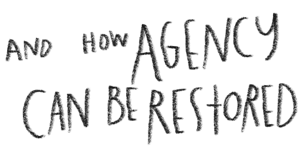 Text reading 'And how agency can be restored' in a stylized font.