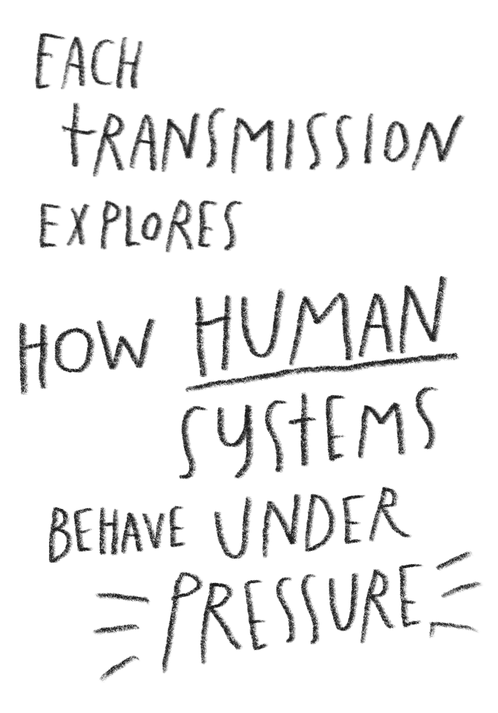 A quote written on a black background that says, 'Each transmission explores how human systems behave under pressure' in a handwritten font.