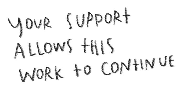 Handwritten message on black background that says, "Your support allows this work to continue."