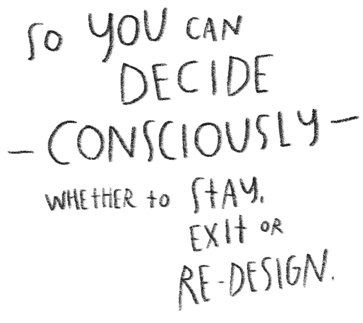 Inspirational quote: "So you can decide consciously whether to stay, exit, or re-design." written in black handwritten text on a black background.
