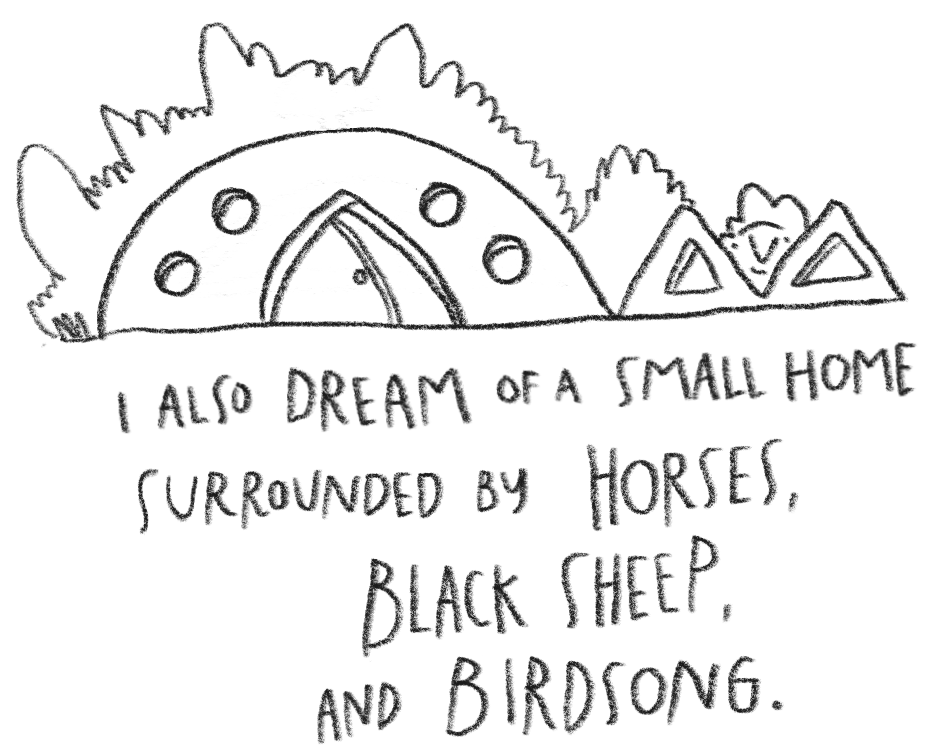 Hand-drawn doodle of a tipi tent, a campfire, and trees with mountains in the background; handwritten text saying "I also dream of a small home surrounded by horses, black sheep, and birdsong."