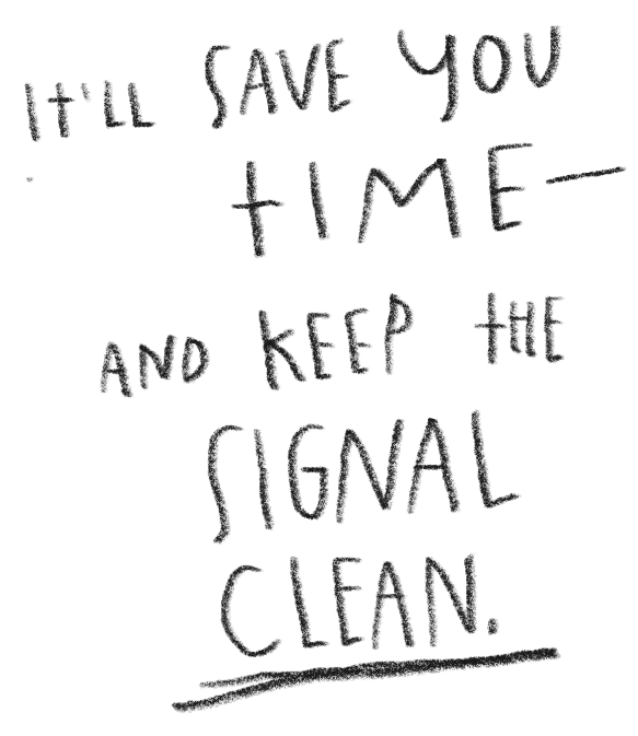 Handwritten quote that says, "I'll save you time and keep the signal clean" on a black background.