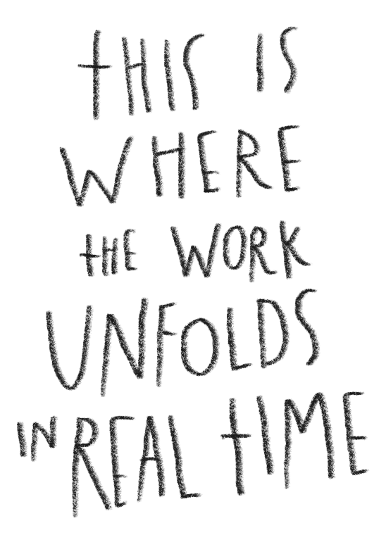 Handwritten quote on black background that says, 'This is where the work unfolds in real time.'