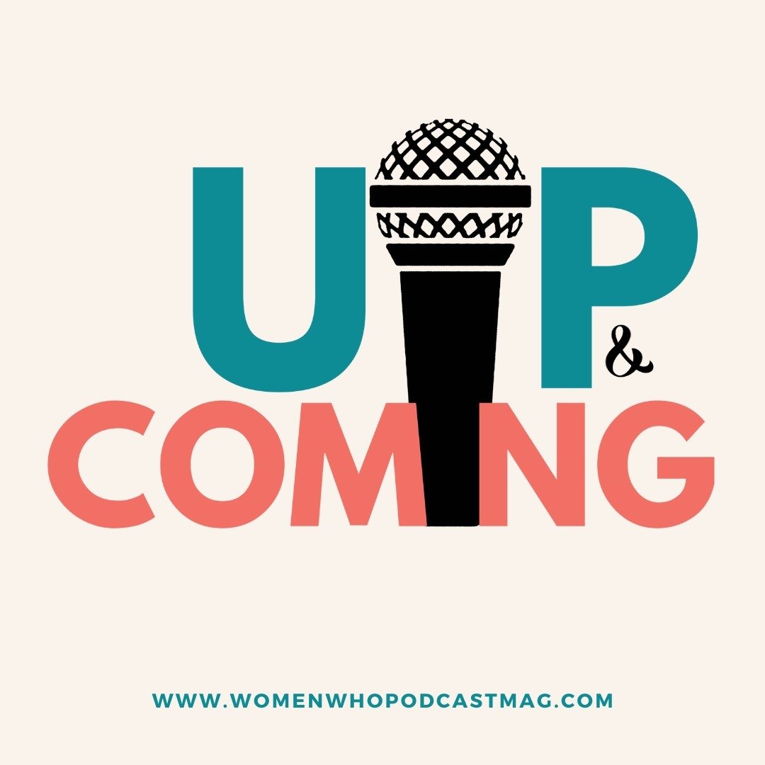 UP &amp; COMING

We have a segment in the magazine called Up &amp; Coming.

This segment highlights independent women podcasters who have been podcasting for less than a year.

The following 13 podcasters were highlighted in the April/ 3rd Anniversar