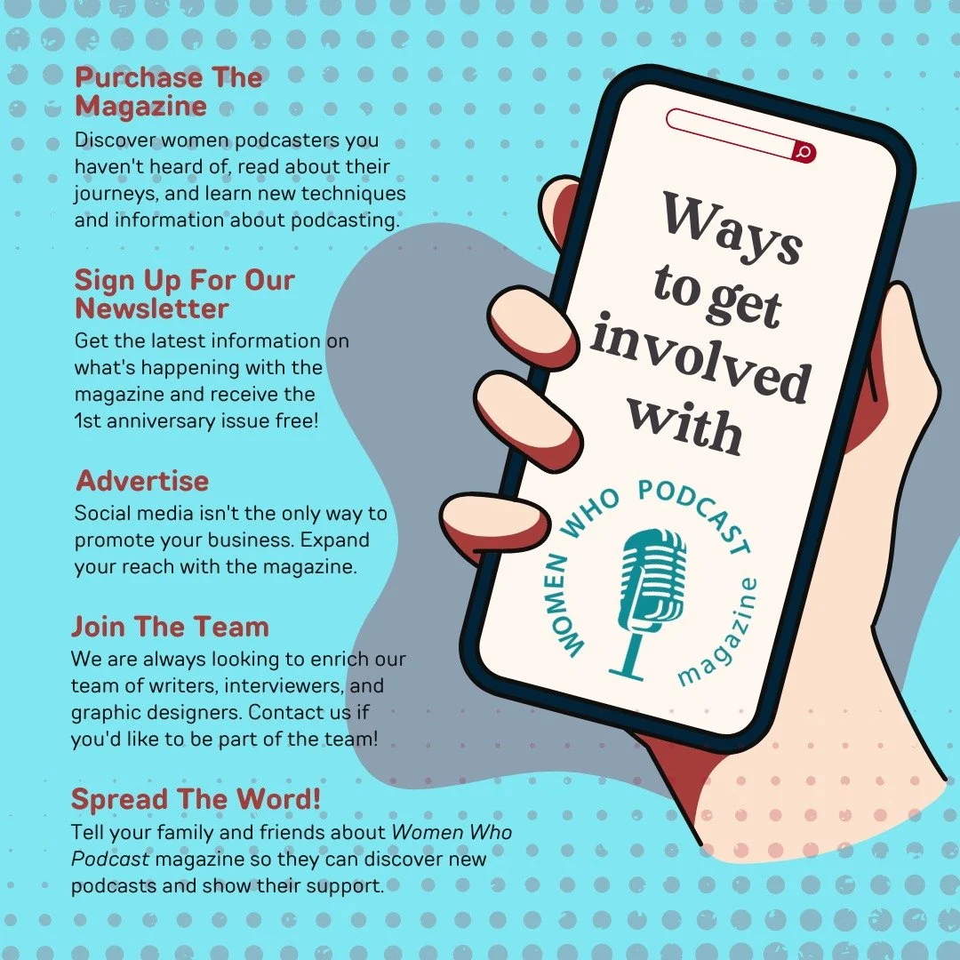 GET INVOLVED!

Are you wondering how YOU can get involved with Women Who Podcast magazine?

Look no further!

There are many ways to be part of and support the magazine.

💰 Purchase the magazine! The current issue is $5.99 and certain back issues ar