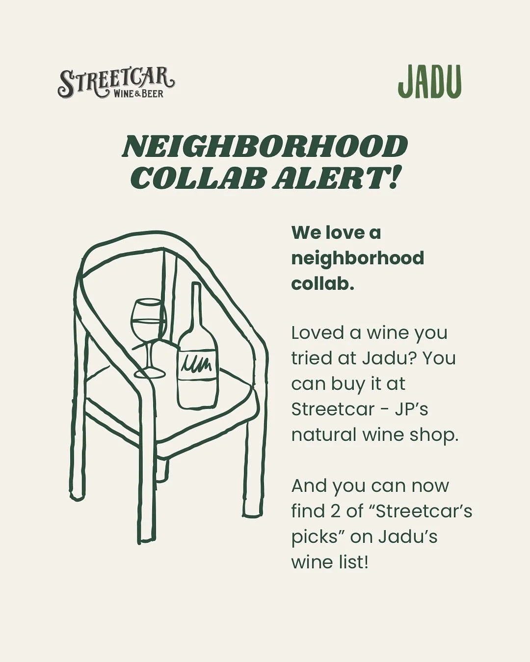 We love a neighborhood collab, and we know y&rsquo;all do too! 

Loved a wine you tried at Jadu? It could be on the shelves at Streetcar! And if it isn&rsquo;t, they&rsquo;ll special order it for you.

And you can now find two &ldquo;Streetcar Picks&