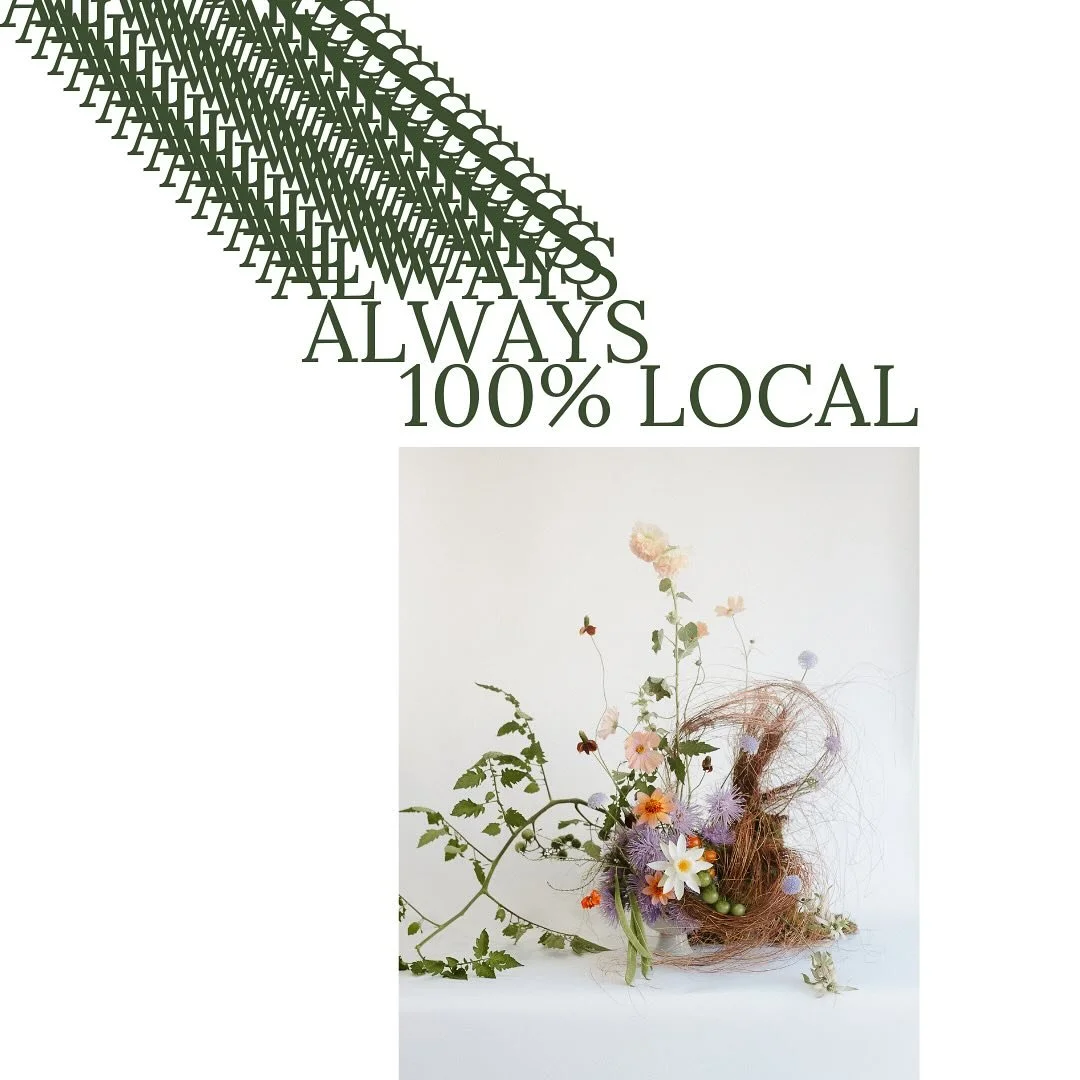 ALWAYS 100% LOCAL ALWAYS.  We are going into our 5th year with our commitment to being 100% local, no dyed or bleached botanicals, no floral foam, no feathers.  While we watch climate collapse there is simply no other way for us to exist in this indu