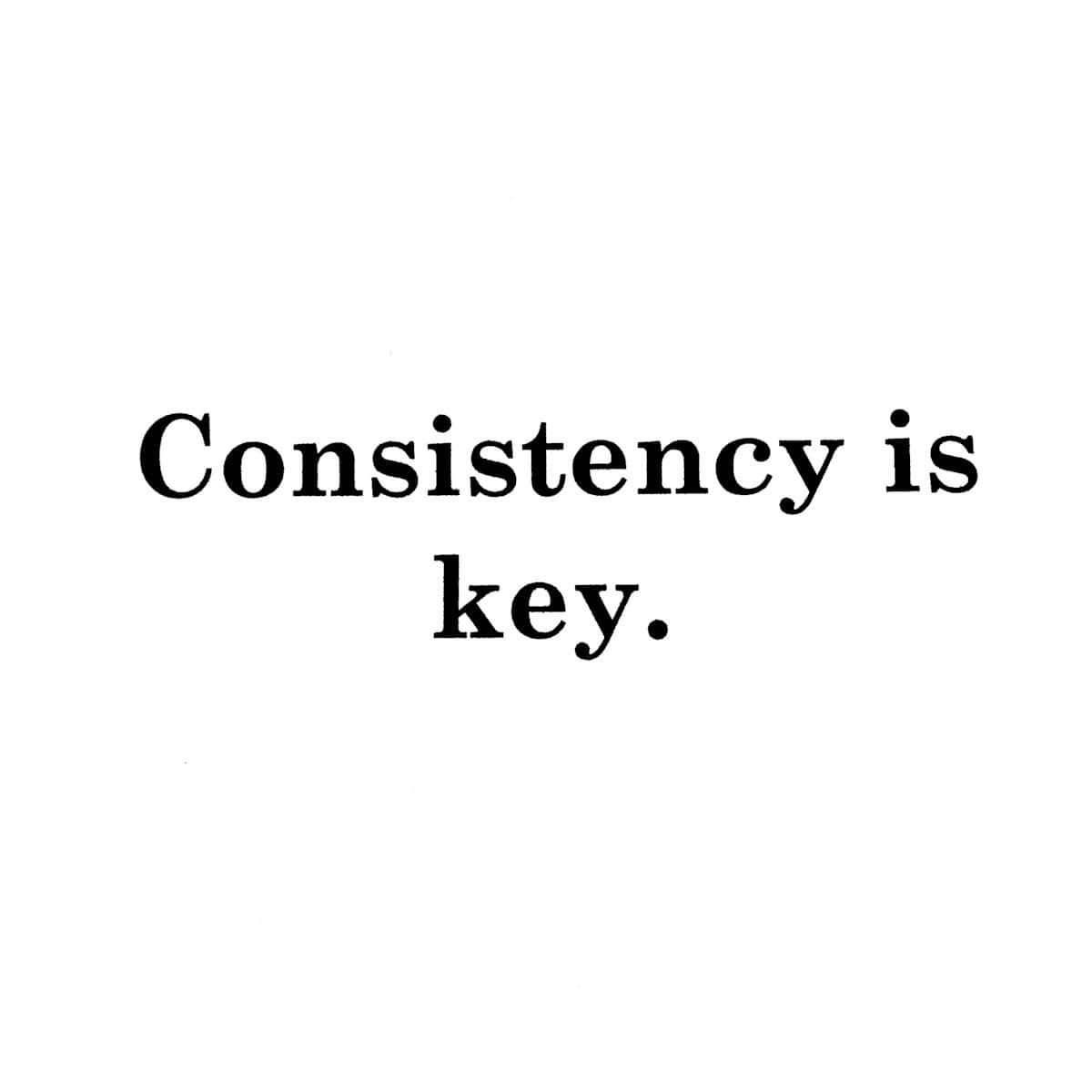 The Power of Consistency 