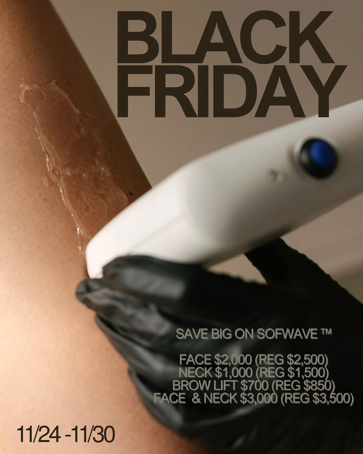 ✨BLACK FRIDAY SOFWAVE&trade; SAVINGS ARE HERE! ✨
The biggest deals of the year on your favorite treatment 🤩

💫Face &mdash; $2,000 (Reg $2,500)
💫Neck &mdash; $1,000 (Reg $1,500)
💫Brow Lift &mdash; $700 (Reg $850)
💫Face + Neck &mdash; $3,000 (Reg 