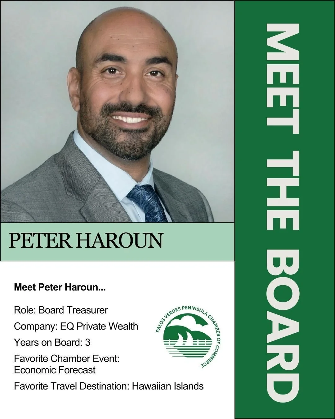 Meet Board Member Peter Haroun
Palos Verdes Peninsula Chamber of Commerce 
Board of Directors - Treasurer

Peter serves as Treasurer for the Palos Verdes Peninsula Chamber of Commerce and has been an active member of the board for the past three year