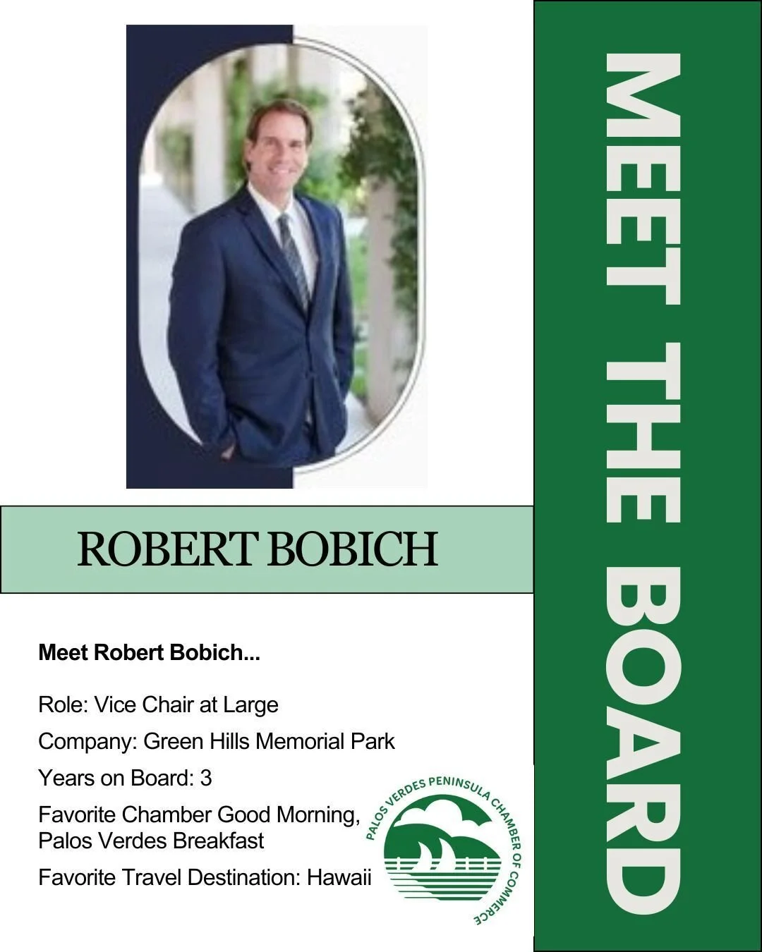Meet Board Member Robert Bobich, Green Hills Memorial Park
Community Advance Planning Advisor
Palos Verdes Peninsula Chamber of Commerce
Vice Chair at Large

Robert serves as Vice-Chair at Large for the Palos Verdes Peninsula Chamber of Commerce and 