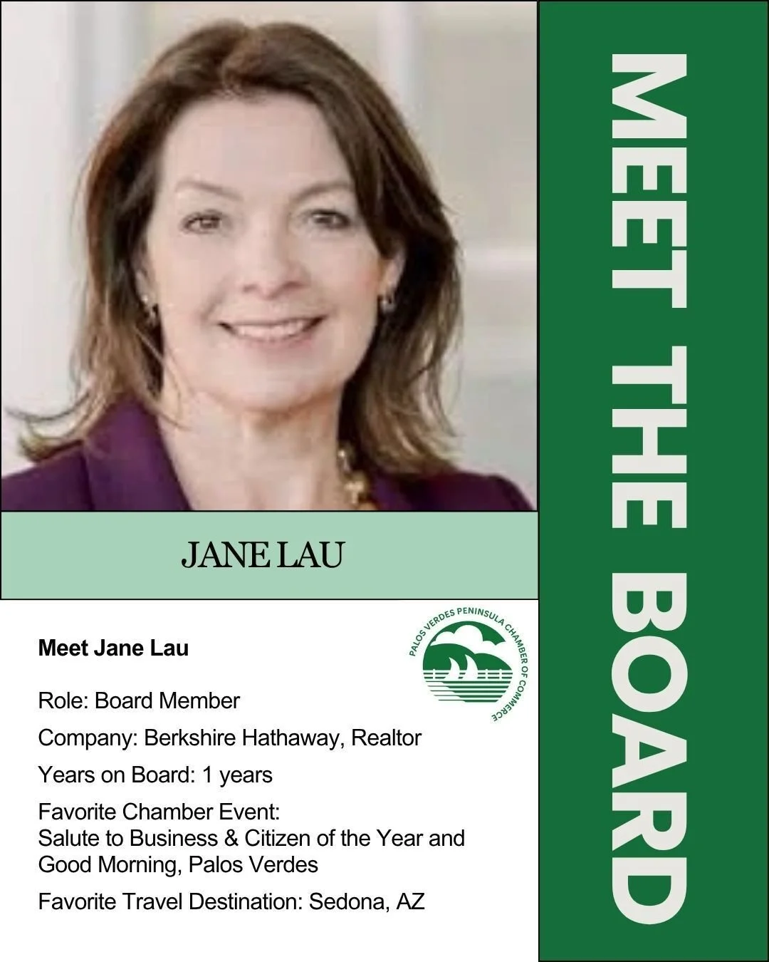 Jane serves as a Board Member of the Palos Verdes Peninsula Chamber of Commerce and is enjoying her first year as been an active member. She brings her leadership experience from Berkshire Hathaway, where she serves as a Realtor. 

Jane is a big supp