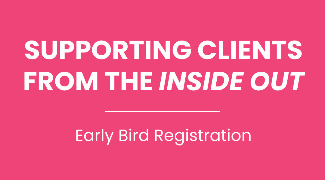 Supporting Clients from the Inside Out: Early Bird