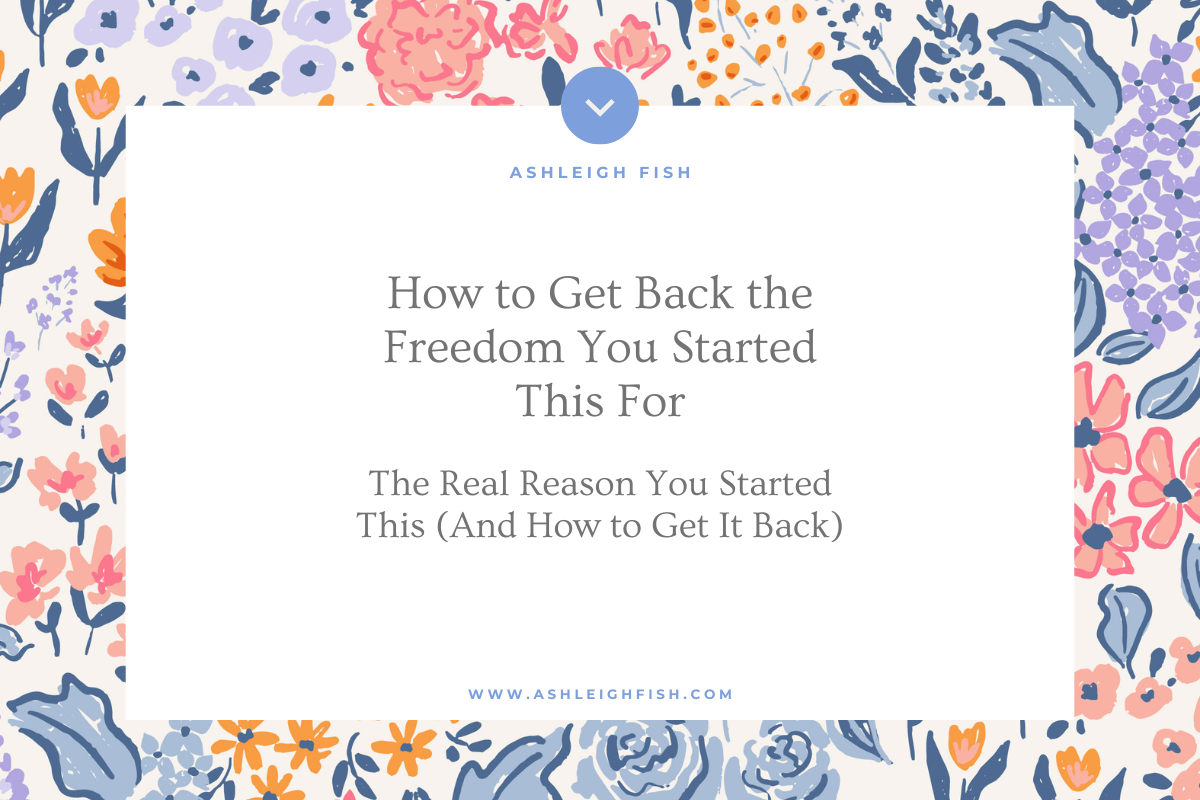 How to Get Back the Freedom You Started This For