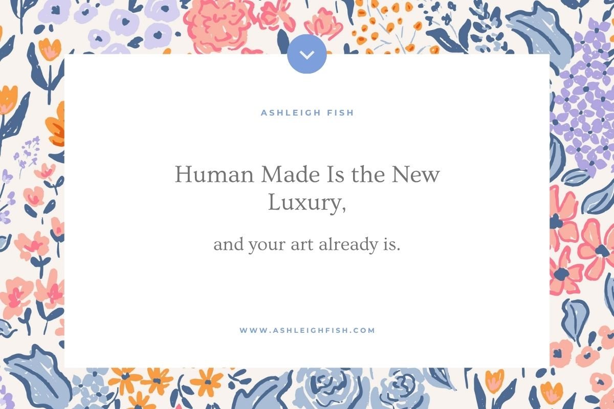Human Made Is the New Luxury, and your art already is.