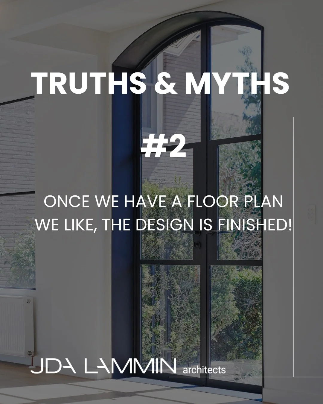 Myth: Once we have a floor plan we like, the design stage is finished.
Truth: The floor plan is only a small part of the design.

A plan helps organise spaces and flow but homes are three-dimensional.We still need to consider how the spaces functi
