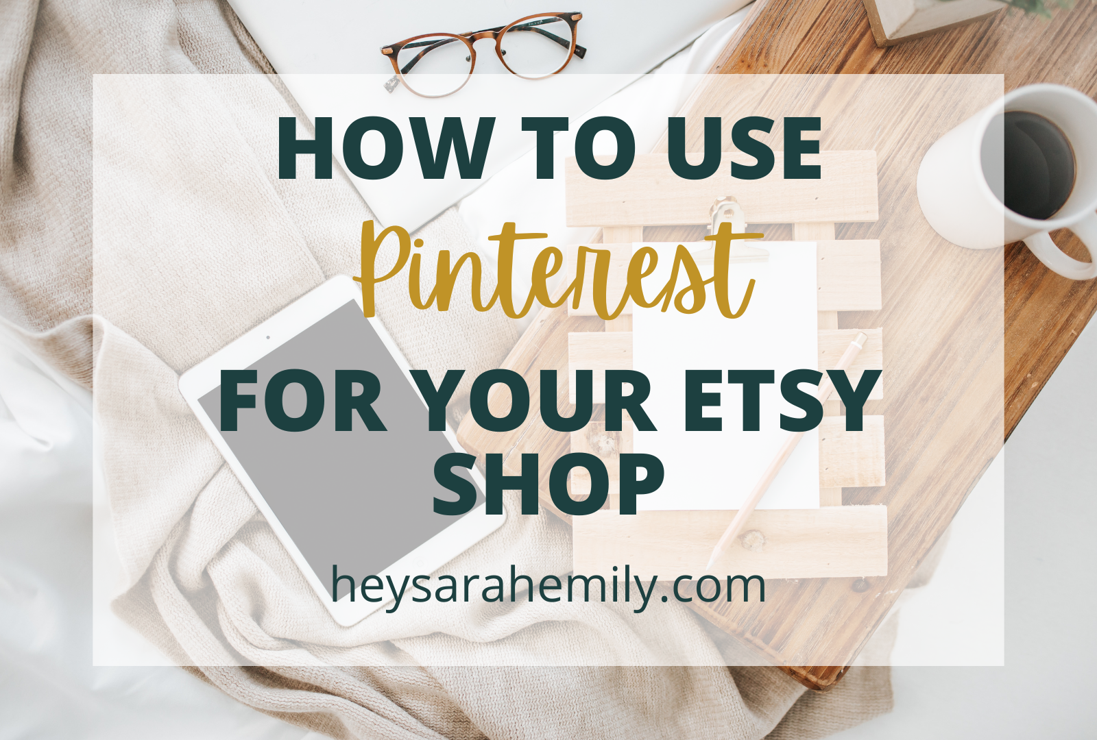 How To Use Pinterest For Your Etsy Shop — Sarah Emily