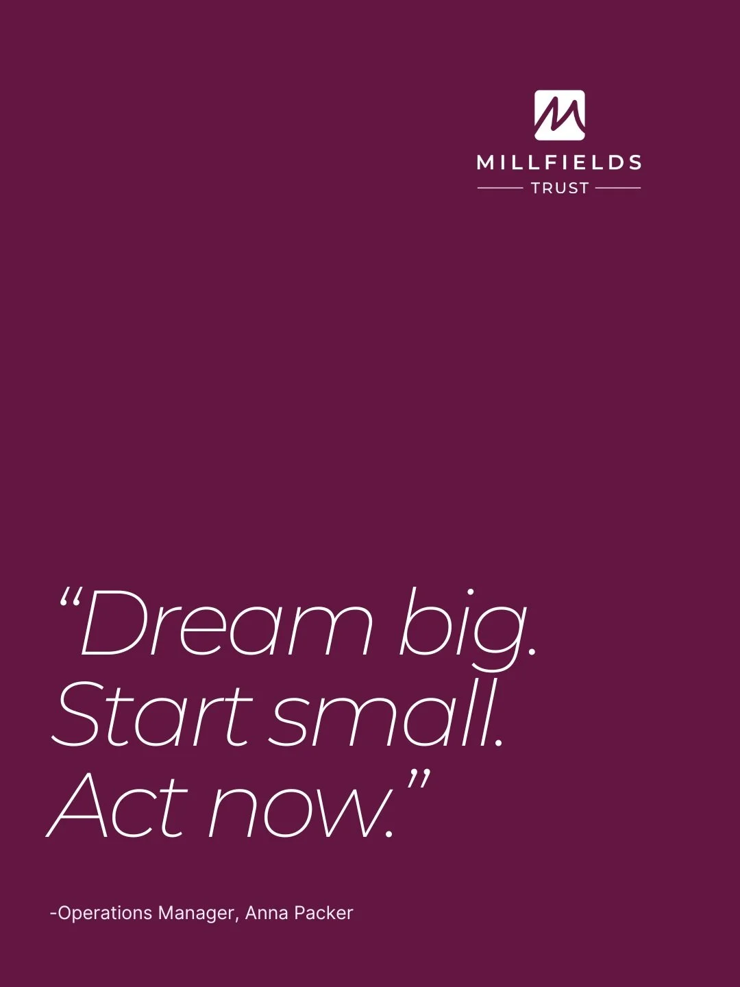 🤔 What's your favourite quote?

We asked the Millfields Trust team to share some of their favourite quotes, from words of wisdom and life lessons to the sayings that make them smile.

If you could sum yourself up in a single quote, what would it be?