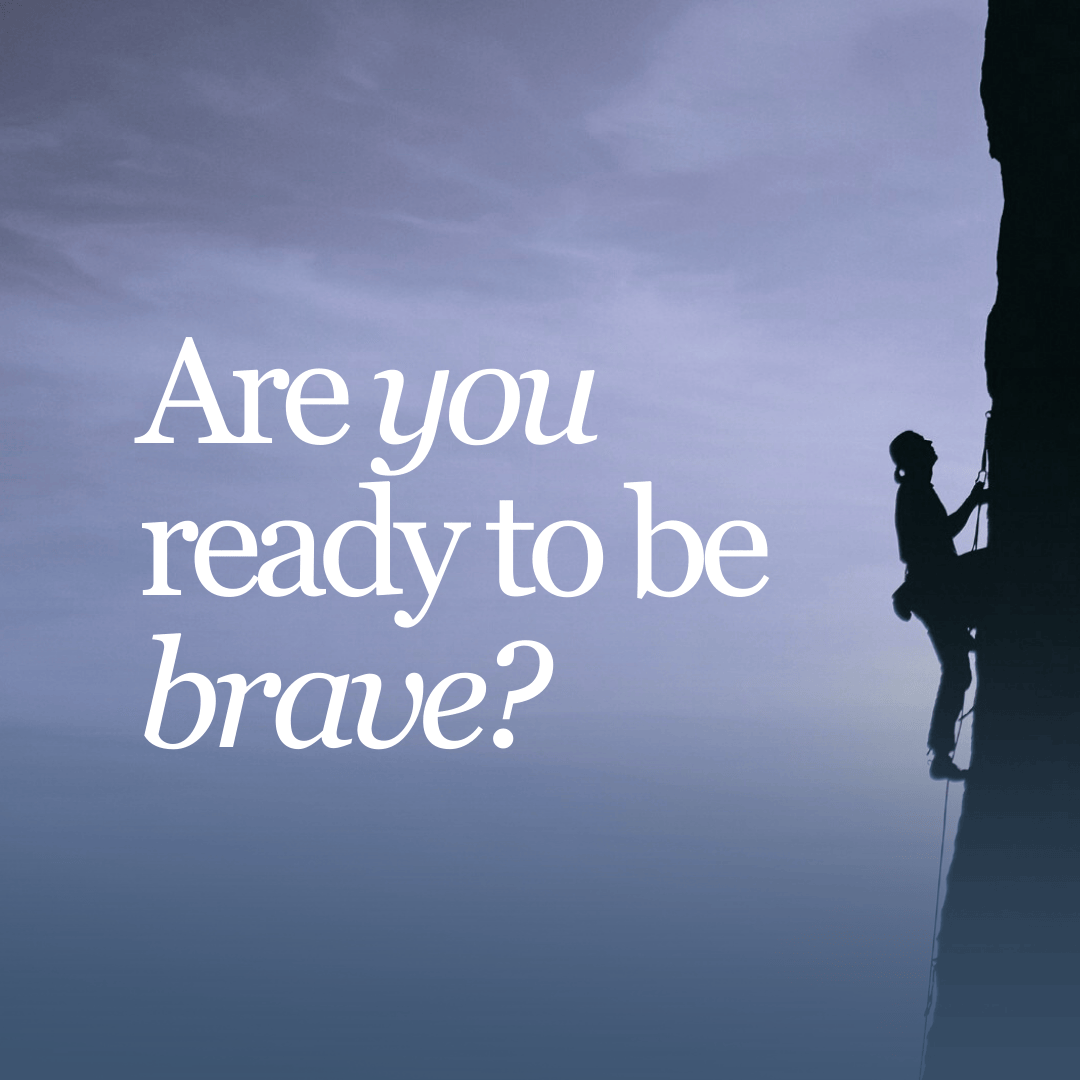 Are You Ready to Be Brave? 