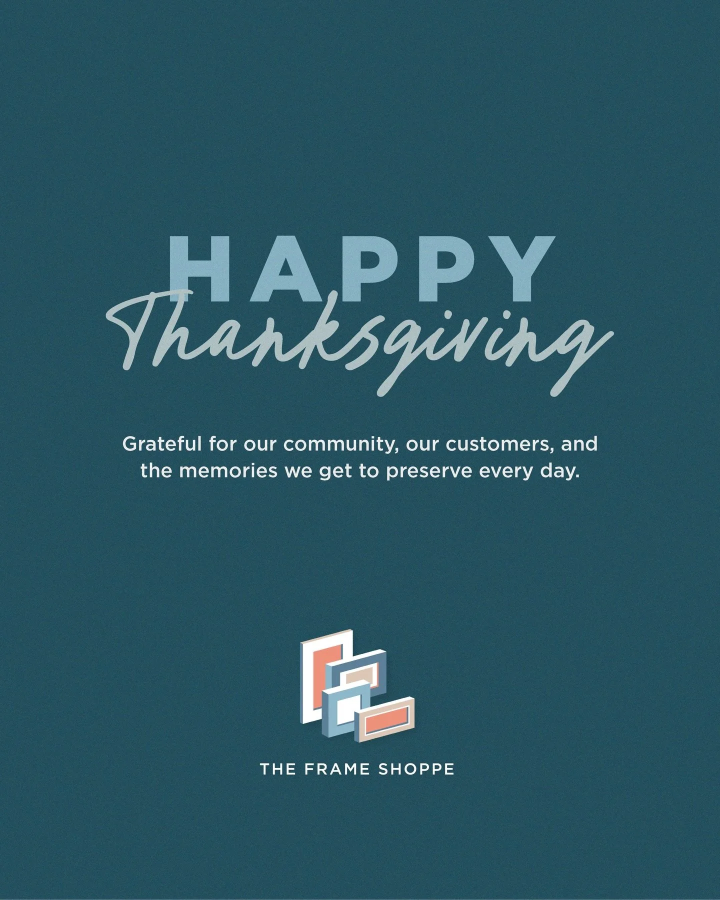 Happy Thanksgiving from The Frame Shoppe.

Today we&rsquo;re especially grateful for the stories you trust us to preserve &mdash; the art you love, the memories you treasure, and the pieces that make your home feel like yours.

Thank you for supporti