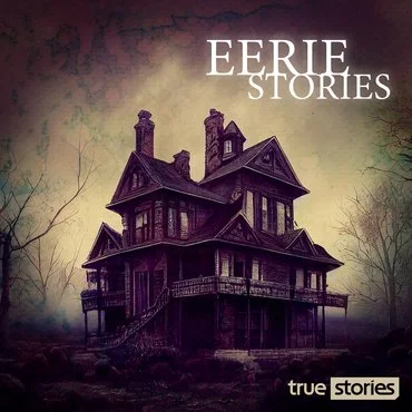 Eerie Stories (True Stories)