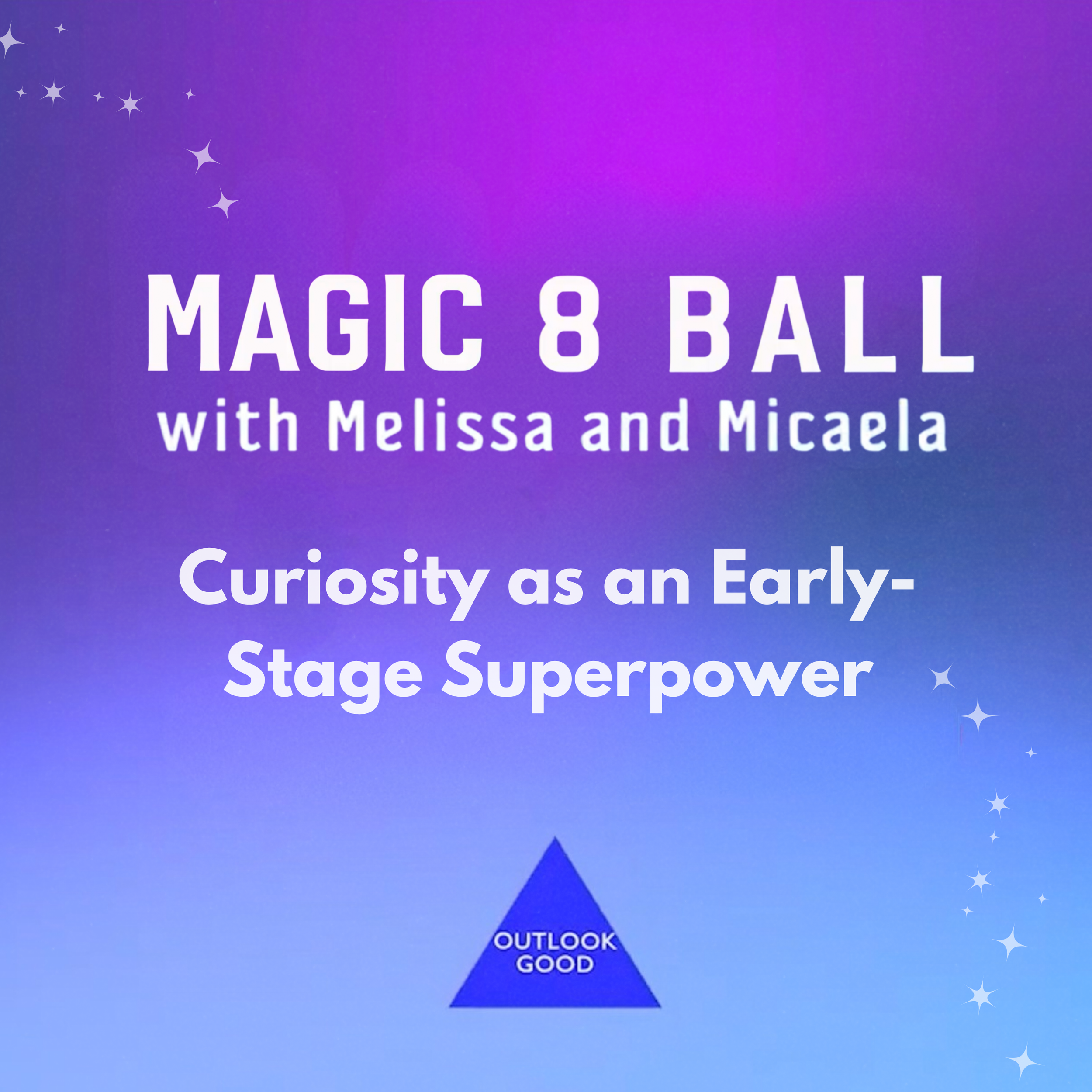 Curiosity as an Early-Stage Superpower [Podcast]