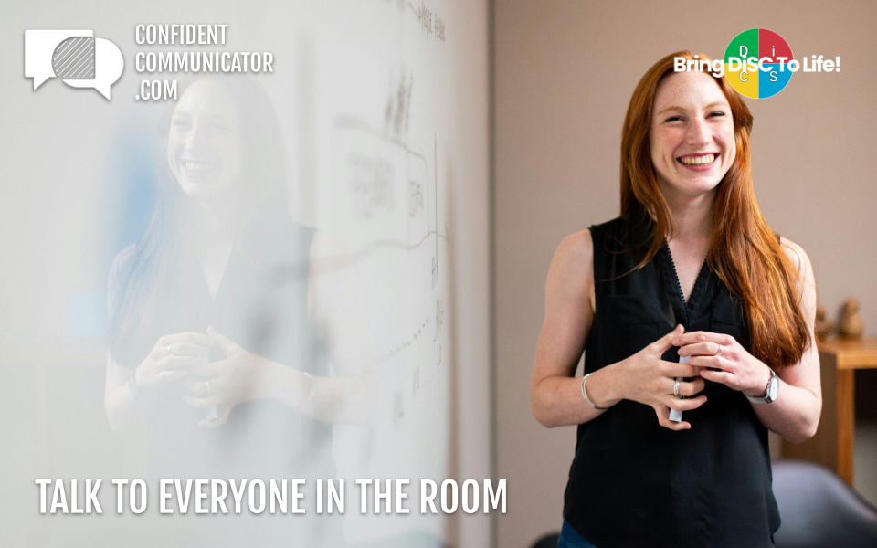 Talk to everyone in the room