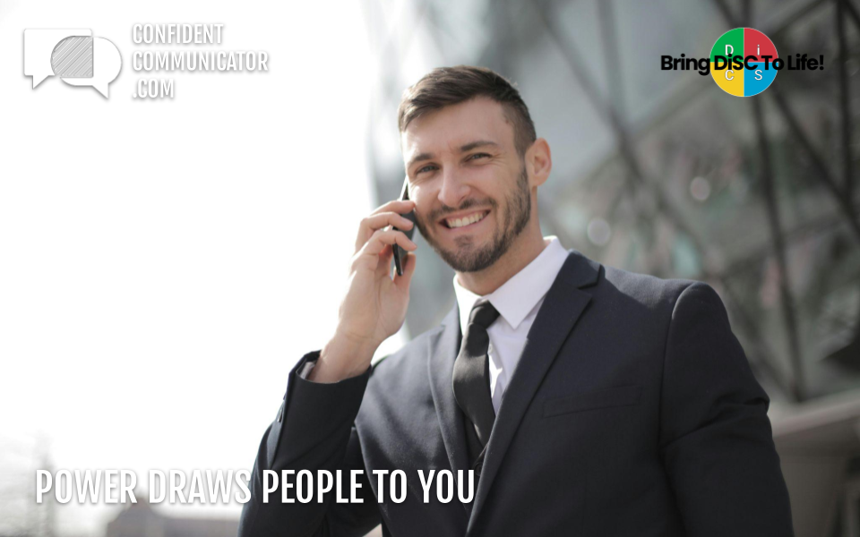 Power draws people to you