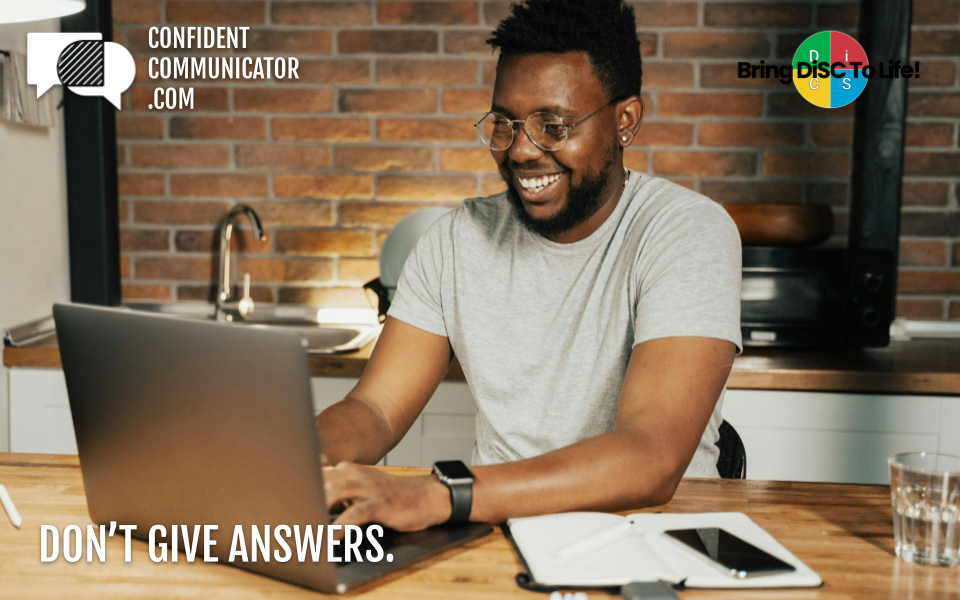 Don’t give answers.