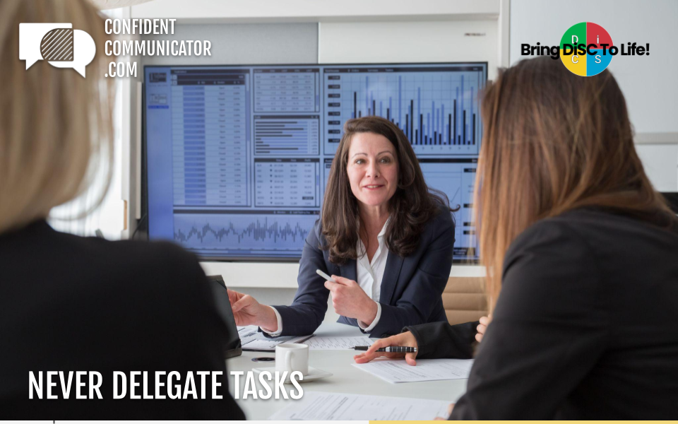 Never delegate tasks
