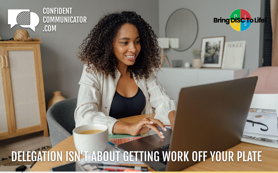 Delegation isn’t about getting work off your plate