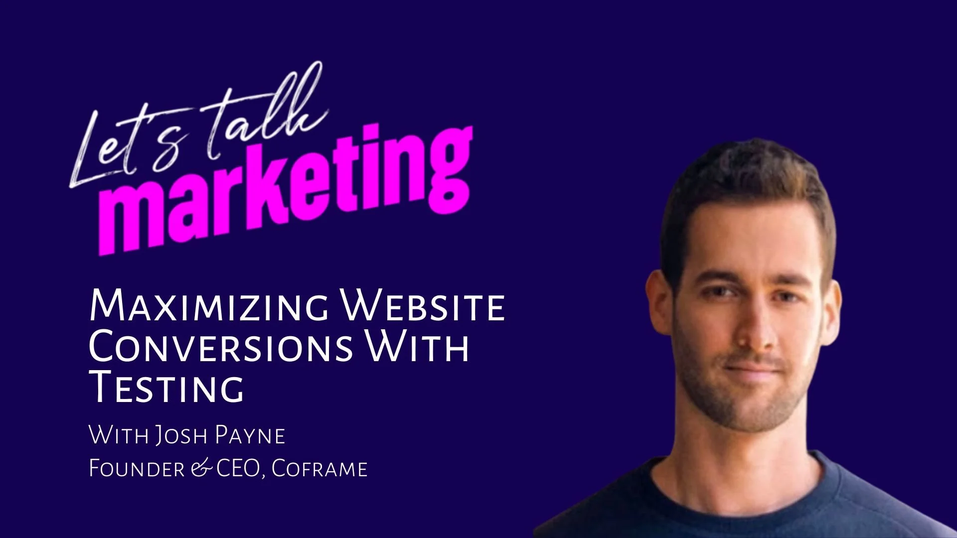 Maximizing Website Conversion with Testing with Josh Payne