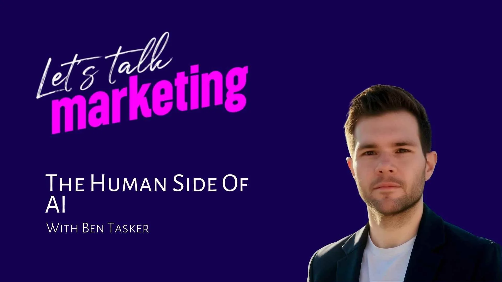 The Human Side of AI with Ben Tasker