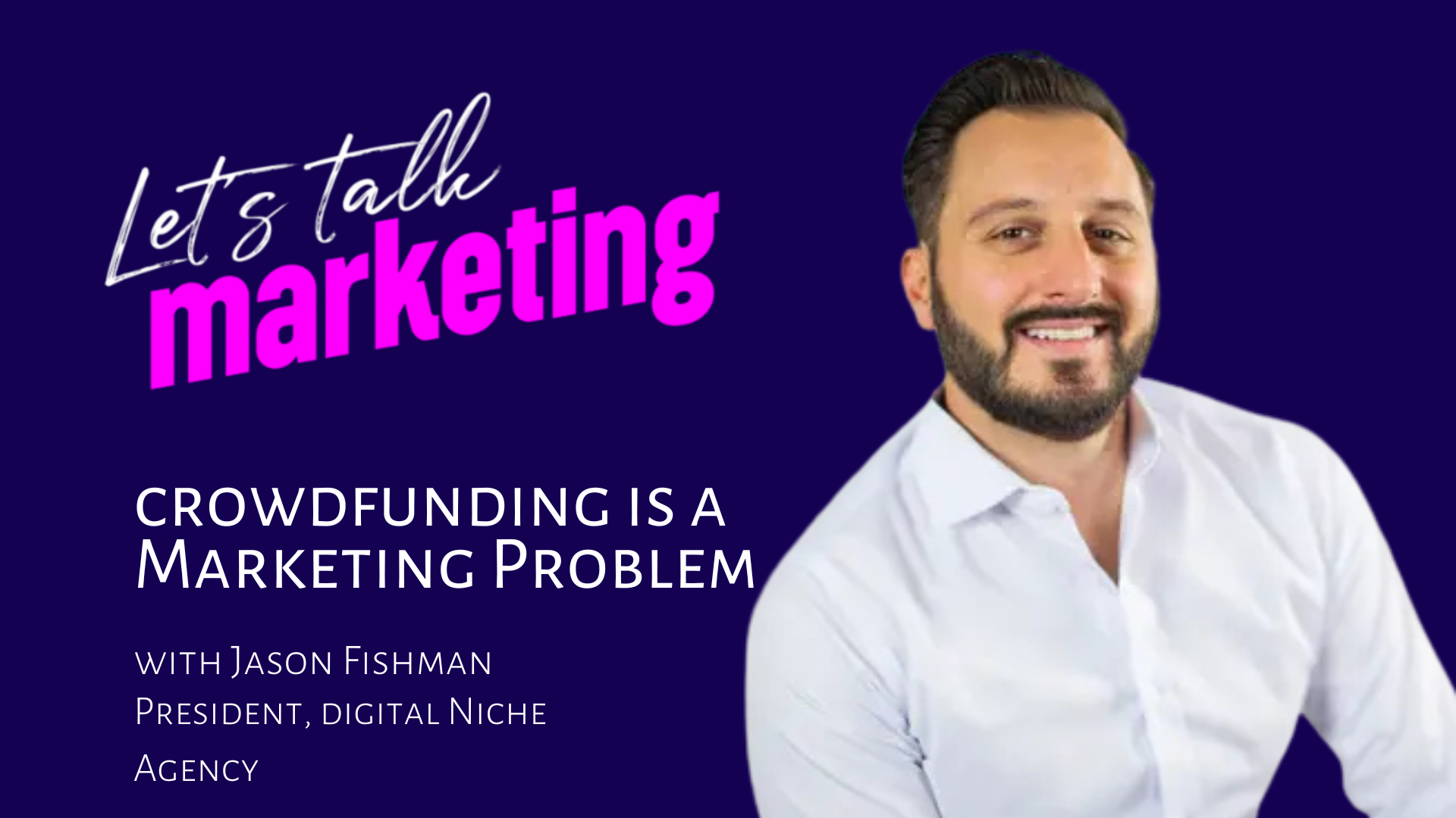 Why Crowdfunding Is a Marketing Problem (And How to Solve It) with Jason Fishman