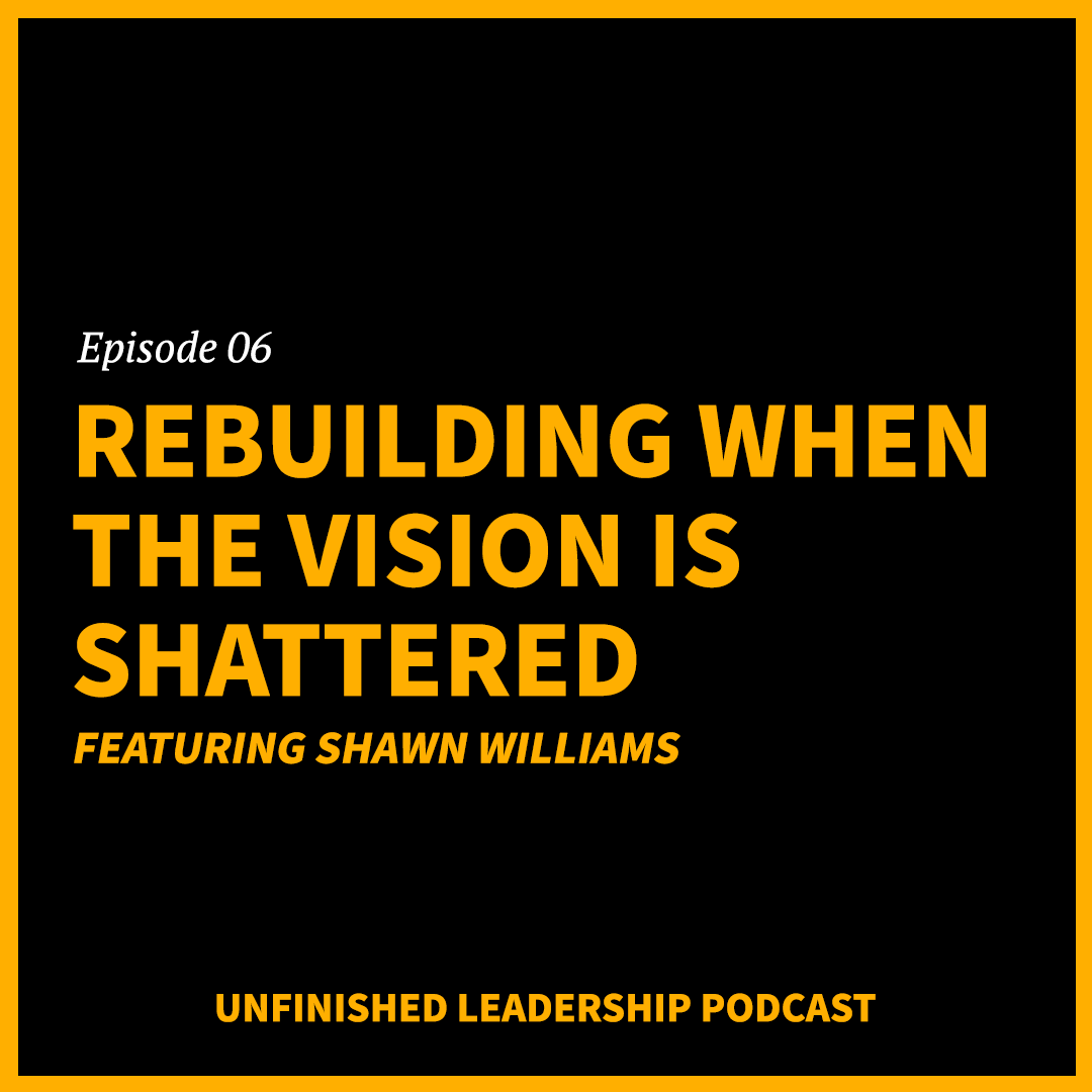 Rebuilding When The Vision Is Shattered (featuring Shawn Williams)
