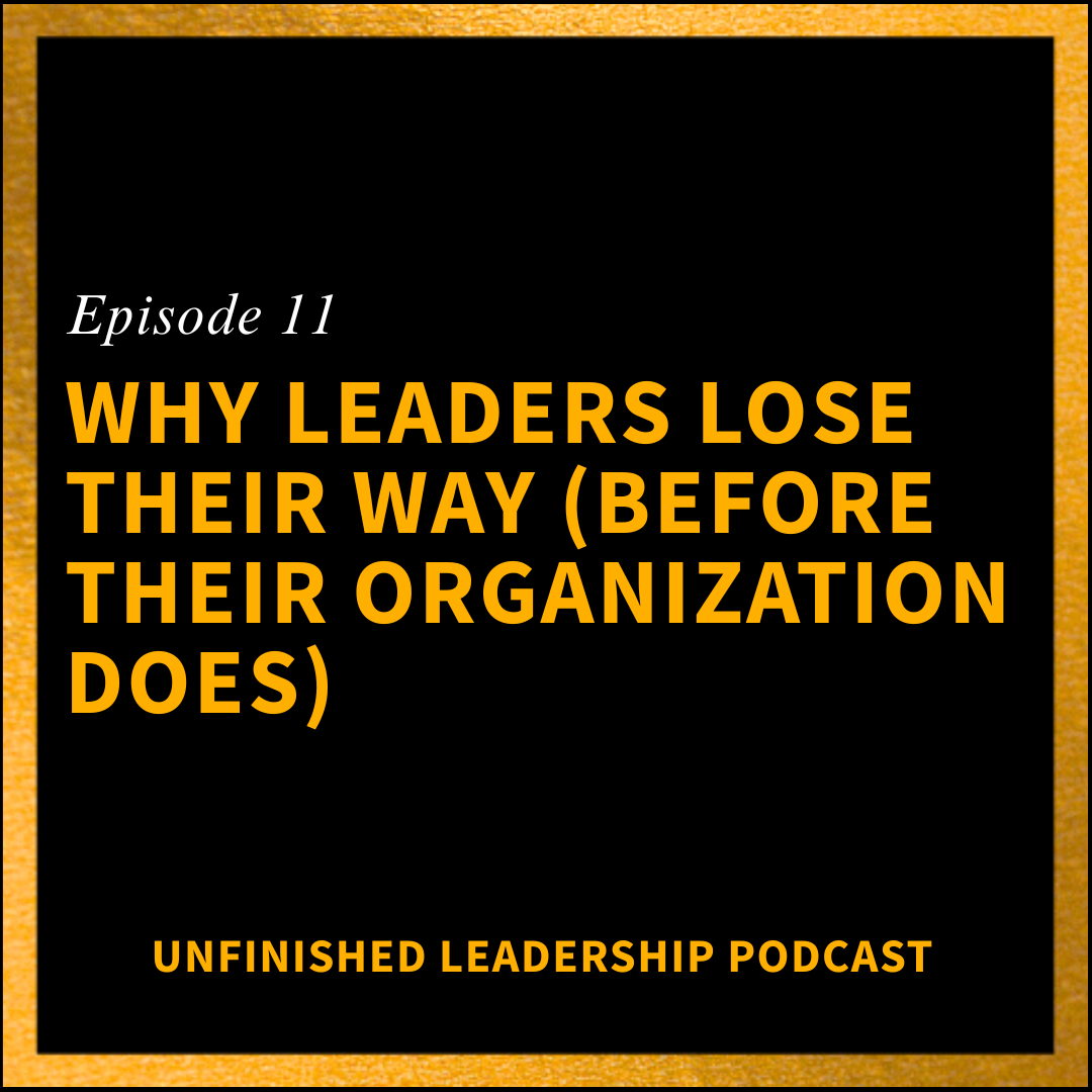 Why Leaders Lose Their Way (Before Their Organization Does)