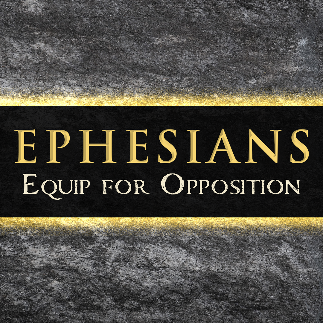 Ephesians | Equipped for Opposition