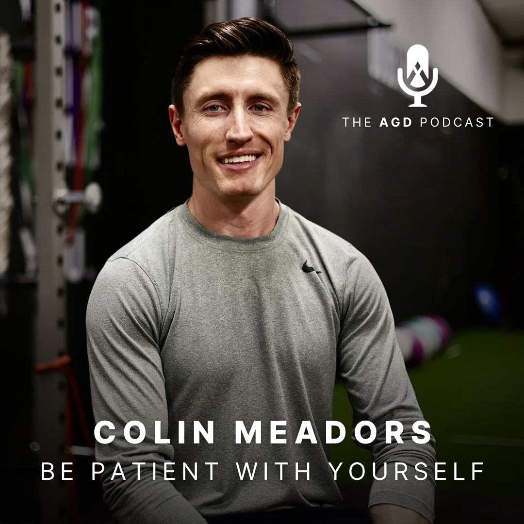 Be Patient with Yourself: Episode 11 w/ Colin Meadors