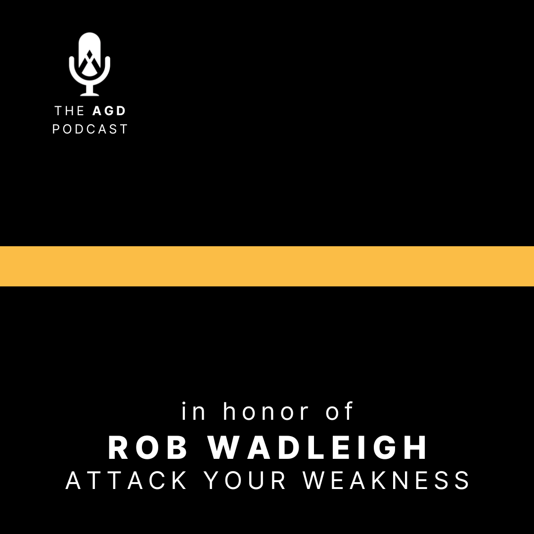 Attack Your Weakness: Episode 18 - in Honor of Rob Wadleigh