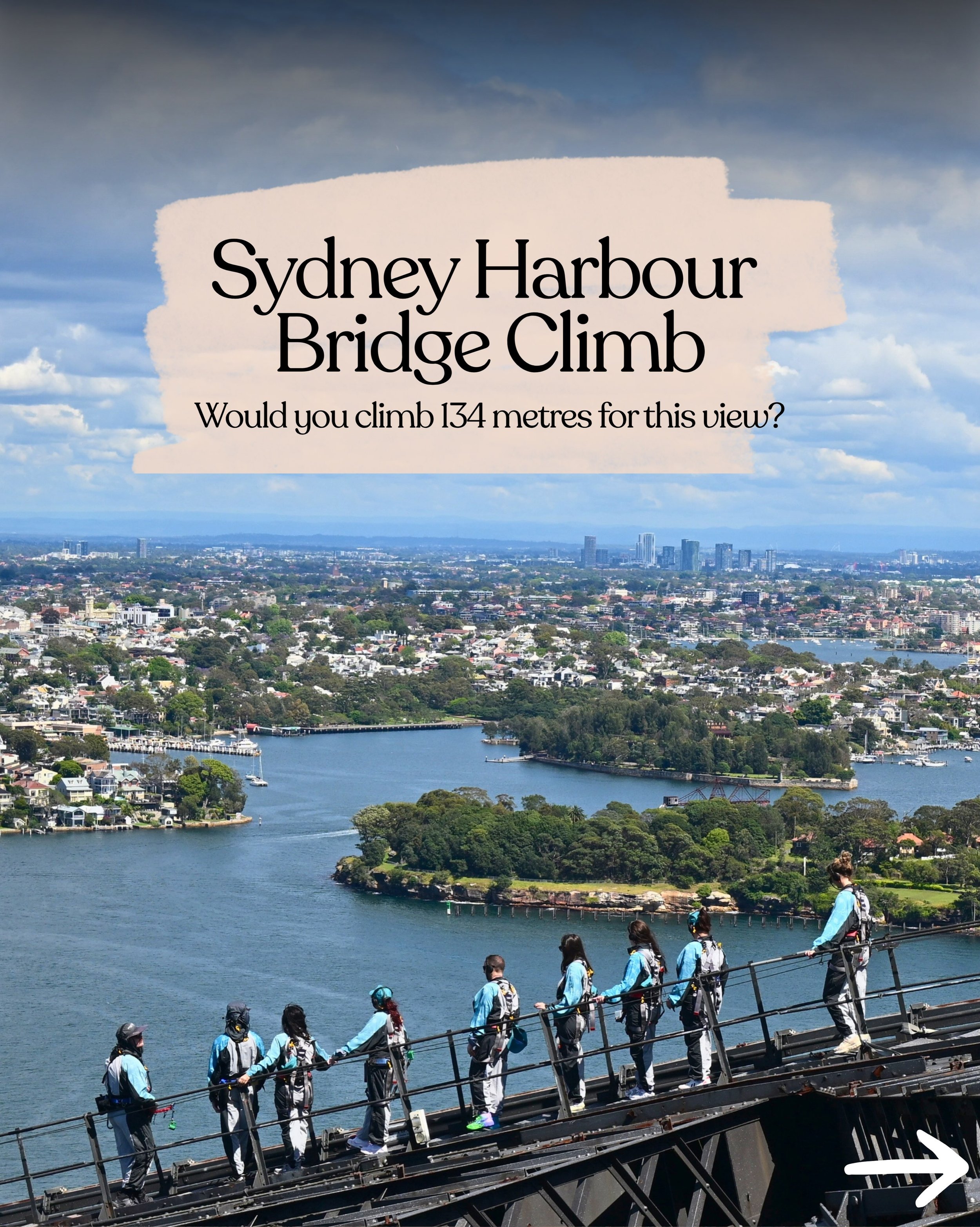 Sydney Harbour Bridge Climb: would you climb 134 metres for this view?

As someone who&rsquo;s always looking for the best views, I probably should&rsquo;ve expected that getting to this one would involve a few nerves and a LOT of reminding myself no