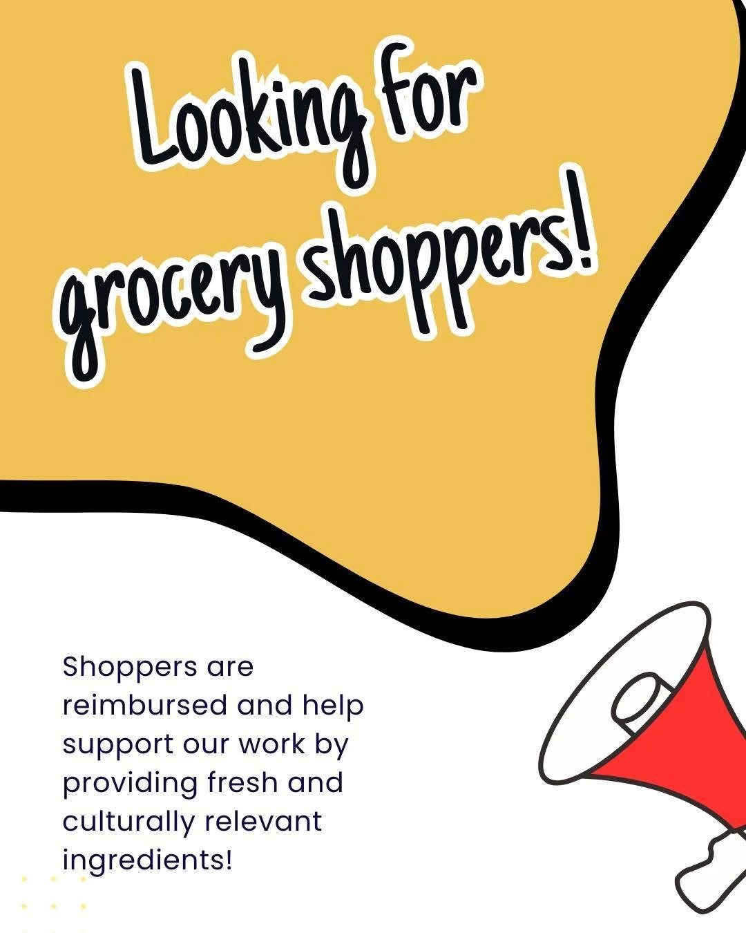 🛒 Grocery shoppers needed!
We are looking for volunteers with access to a car to help with grocery shopping during the week! Grocery shoppers support our work by providing fresh and culturally relevant ingredients.
Grocery shopping is reimbursed a