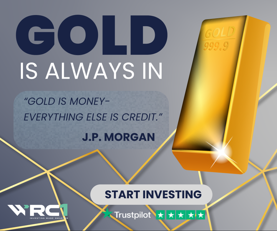 An advertisement featuring a gold bar with the text "Gold 999.9". The words "Gold is always in" are prominently displayed, along with a quote from J.P. Morgan: "Gold is money - everything else is credit." The ad encourages viewers to start investing, with logos of WRC1 and Trustpilot at the bottom.
