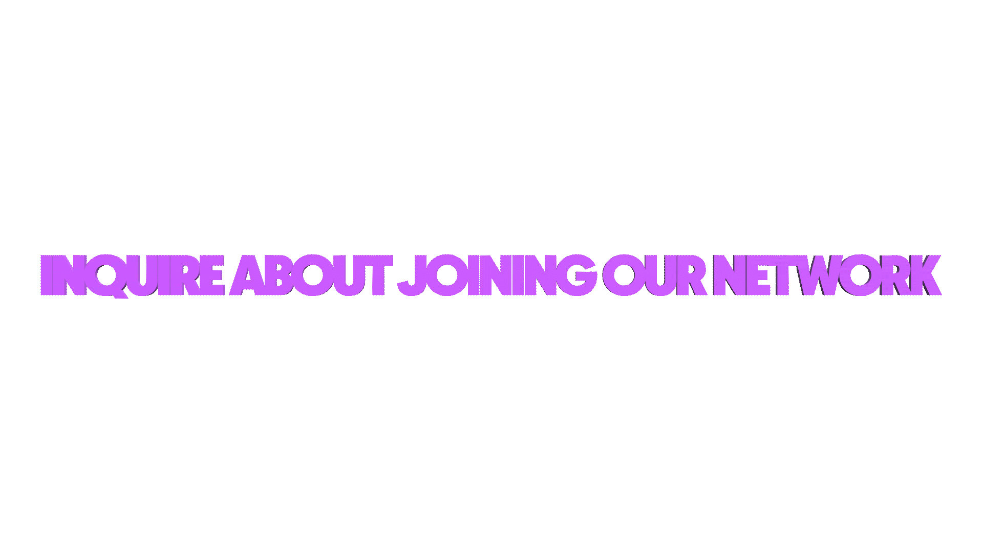 Text on black background saying "Inquire about joining our network" in purple 3D-style letters.