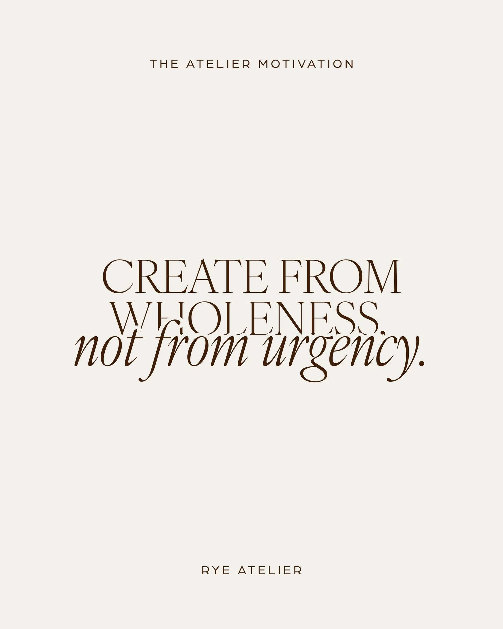 Create from wholeness, not from urgency.

The best work doesn&rsquo;t come from rushing or pressure.
It comes from clarity and trusting that there is enough time to do things well.

Urgency creates noise.
Wholeness creates work that lasts.

This is a