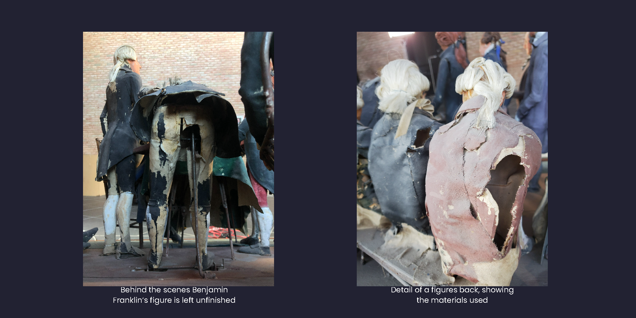 Photo 1 is the backside of Benjamin Franklin figure that was left unpainted since it was not meant to be seen. Photo 2 is a figure's backside. A hole in the figure highlights the different materials used to create it.