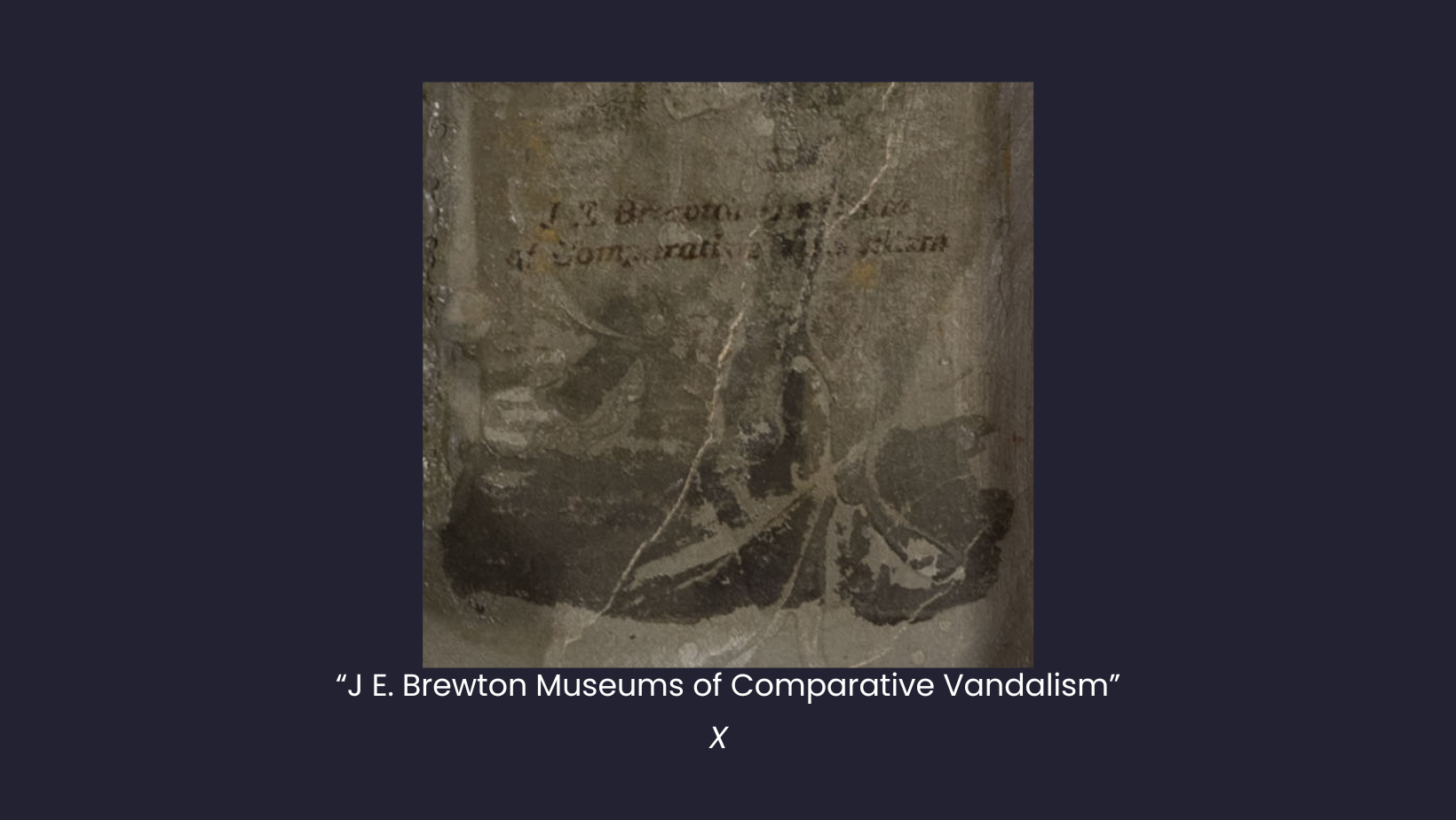 Detail shot of a painting highlighting a portion of text on the painting that says J. E . Brewton Museums of Comparative Vandalism