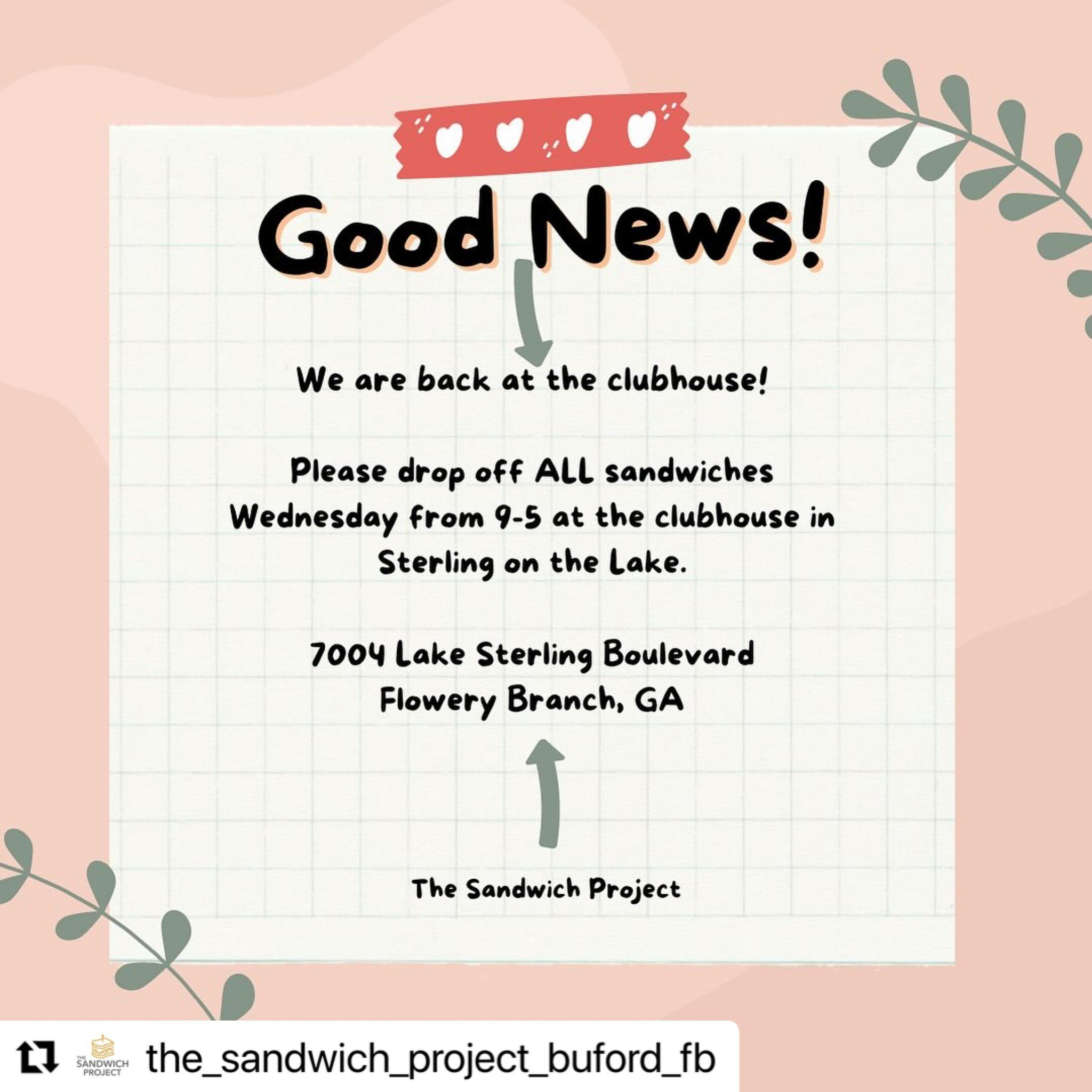 Attention Flowery Branch sandwich-makers!

#Repost @the_sandwich_project_buford_fb
・・・
Good news! We are back at the original clubhouse in Sterling on the Lake! Please drop off all sandwiches Wednesday from 9-5 pm. Thank you for all the donations! 

