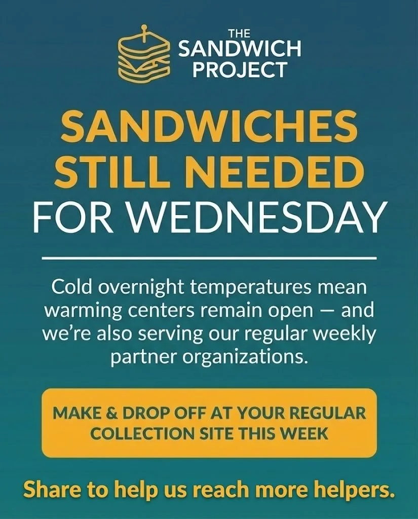 We still need sandwiches for Wednesday. With cold nights keeping warming centers open and regular weekly deliveries continuing, every sandwich counts. Please make and drop off at your regular collection site this week, and share to help spread the wo