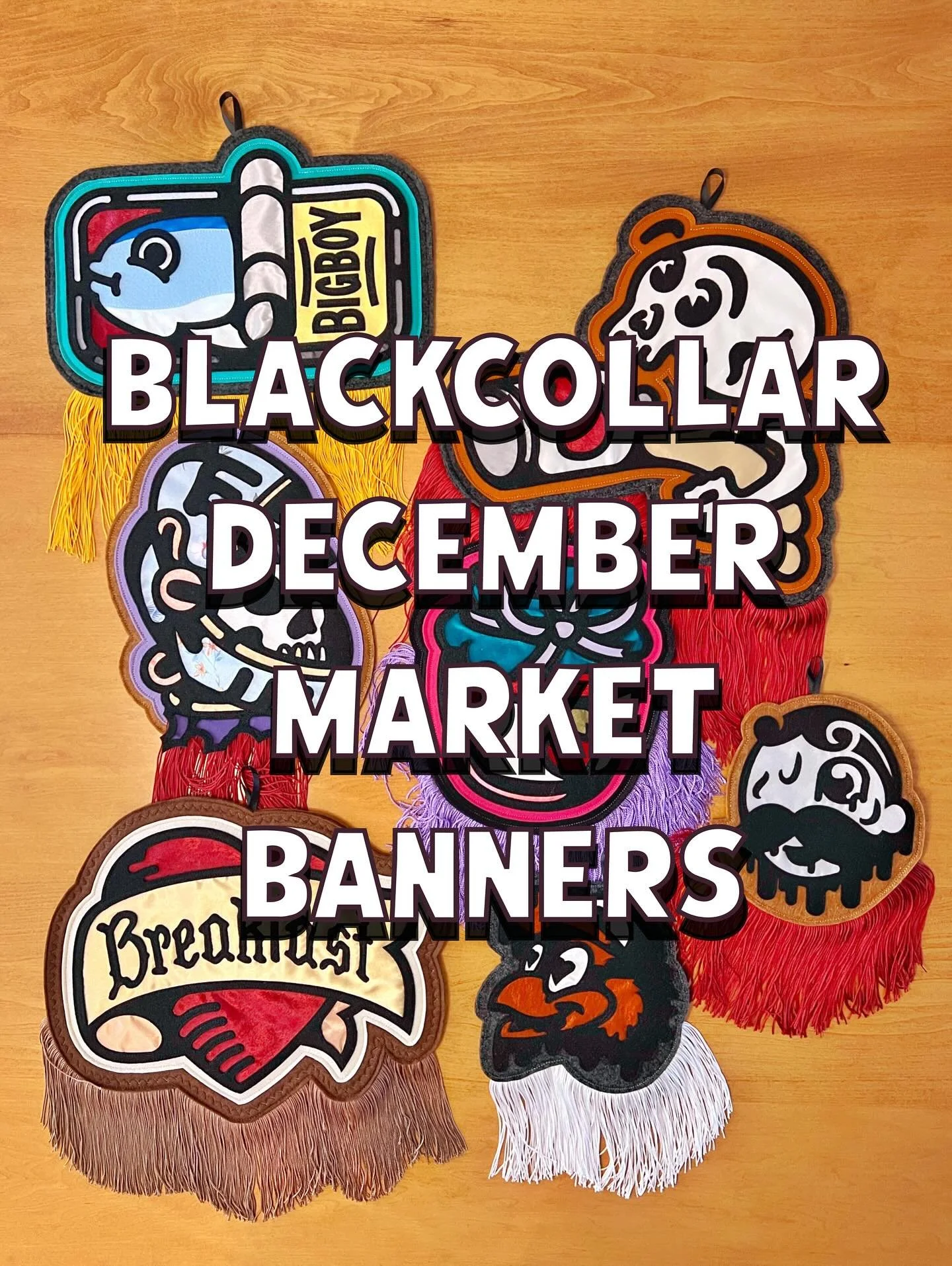 THE BLACKCOLLAR DECEMBER MARKET BANNERS. 

Be there! TOMORROW! 2100 Aisquith Street, noon till five!

I said I wasn&rsquo;t going to make too many because I am already behind on customs. So, I made like ten(???). Nine! Too many!

I am an idiot. But I